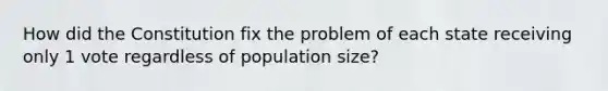 How did the Constitution fix the problem of each state receiving only 1 vote regardless of population size?