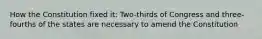 How the Constitution fixed it: Two-thirds of Congress and three-fourths of the states are necessary to amend the Constitution