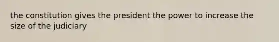 the constitution gives the president the power to increase the size of the judiciary