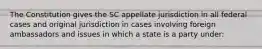 The Constitution gives the SC appellate jurisdiction in all federal cases and original jurisdiction in cases involving foreign ambassadors and issues in which a state is a party under: