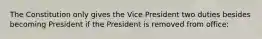 The Constitution only gives the Vice President two duties besides becoming President if the President is removed from office: