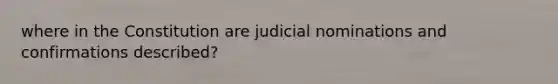 where in the Constitution are judicial nominations and confirmations described?