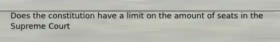 Does the constitution have a limit on the amount of seats in the Supreme Court