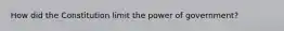 How did the Constitution limit the power of government?