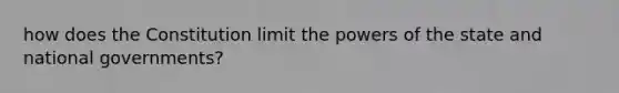 how does the Constitution limit the powers of the state and national governments?