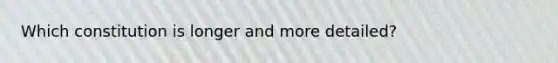 Which constitution is longer and more detailed?