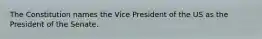 The Constitution names the Vice President of the US as the President of the Senate.