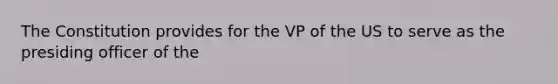 The Constitution provides for the VP of the US to serve as the presiding officer of the