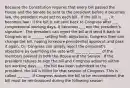 Because the Constitution requires that every bill passed the House and the Senate be sent to the president before it becomes law, the president must act on each bill - If the bill is ___ , it becomes law - If the bill is not sent back to Congress after ___ congressional working days, it becomes ___ w/o the president's signature - The president can reject the bill and send it back to Congress w/ a ___ ___ setting forth objections. Congress then can change the bill, hoping to secure presidential approval, and pass it again. Or, Congress can simply reject the president's objections by overriding the veto with ___ ___-___ ___ of the members present in both the House and the Senate - If the president refuses to sign the bill and Congress adjourns within ten working days ___ the bill has been submitted to the president, the bill is killed for that session of Congress. This is called ___ ___ . If Congress wishes the bill to be reconsidered, the bill must be reintroduced during the following season