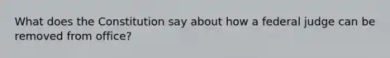 What does the Constitution say about how a federal judge can be removed from office?