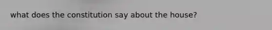 what does the constitution say about the house?