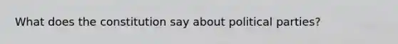 What does the constitution say about political parties?