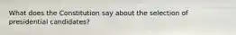What does the Constitution say about the selection of presidential candidates?