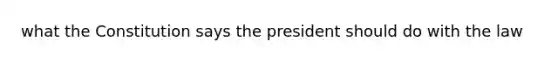 what the Constitution says the president should do with the law