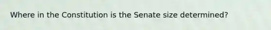 Where in the Constitution is the Senate size determined?