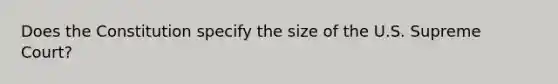 Does the Constitution specify the size of the U.S. Supreme Court?