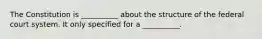 The Constitution is __________ about the structure of the federal court system. It only specified for a __________.