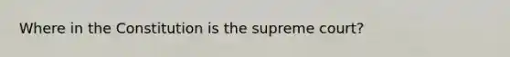 Where in the Constitution is the supreme court?