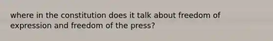 where in the constitution does it talk about freedom of expression and freedom of the press?