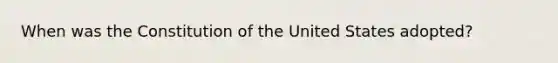 When was the Constitution of the United States adopted?