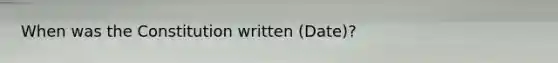 When was the Constitution written (Date)?