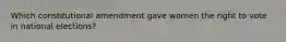 Which constitutional amendment gave women the right to vote in national elections?