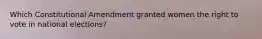 Which Constitutional Amendment granted women the right to vote in national elections?