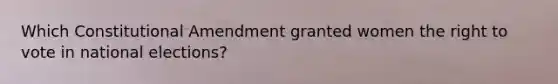 Which Constitutional Amendment granted women the right to vote in national elections?