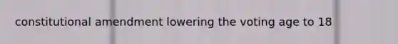 constitutional amendment lowering the voting age to 18