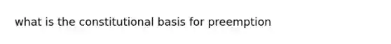 what is the constitutional basis for preemption