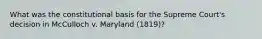 What was the constitutional basis for the Supreme Court's decision in McCulloch v. Maryland (1819)?