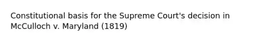 Constitutional basis for the Supreme Court's decision in McCulloch v. Maryland (1819)