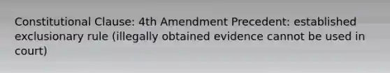 Constitutional Clause: 4th Amendment Precedent: established exclusionary rule (illegally obtained evidence cannot be used in court)