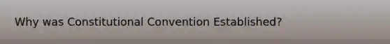 Why was Constitutional Convention Established?