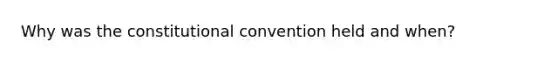 Why was the constitutional convention held and when?