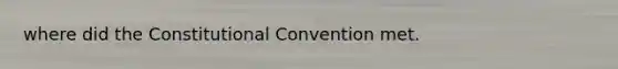 where did the Constitutional Convention met.