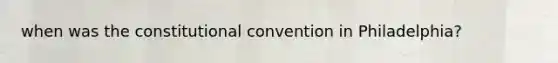 when was the constitutional convention in Philadelphia?