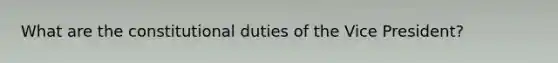 What are the constitutional duties of the Vice President?