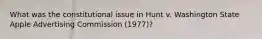 What was the constitutional issue in Hunt v. Washington State Apple Advertising Commission (1977)?