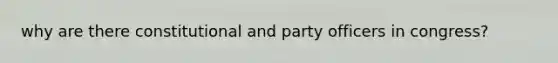 why are there constitutional and party officers in congress?