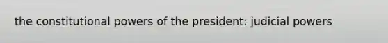 the constitutional powers of the president: judicial powers