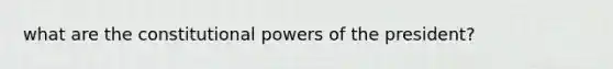 what are the constitutional powers of the president?