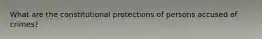 What are the constitutional protections of persons accused of crimes?