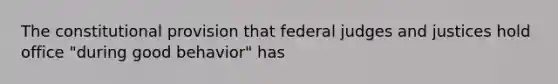 The constitutional provision that federal judges and justices hold office "during good behavior" has