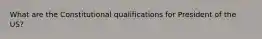 What are the Constitutional qualifications for President of the US?