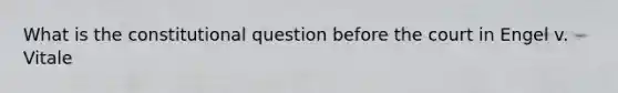 What is the constitutional question before the court in Engel v. Vitale