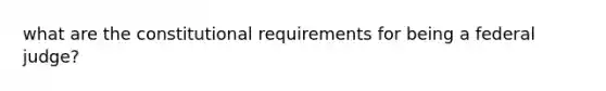 what are the constitutional requirements for being a federal judge?