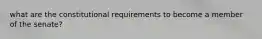 what are the constitutional requirements to become a member of the senate?