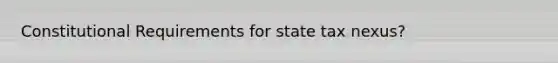 Constitutional Requirements for state tax nexus?