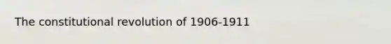 The constitutional revolution of 1906-1911